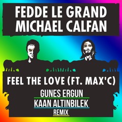 Fedde Le Grand, Michael Calfan Ft. Max C - Feel The Love (Gunes Ergun & Kaan Altinbilek Remix)