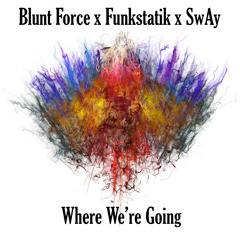 Where We're Going (Co-Produced by Funkstatik & SwAy)