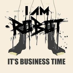 Flight Of The Conchords - Business Time (I AM ROBOT's Business Remix)
