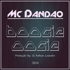 Mc Dandão - Boogie Oogie (Prod. By. Dj Robson Leandro)