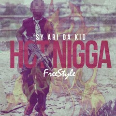 Hot Nigga Freestyle - @SyAriDaKid