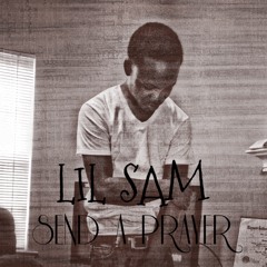 LilSam - Send A Prayer [Prod.@1JayWise Of @ThaILLUSTRATORS]