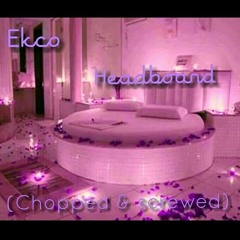 Ekco -HeadBoard (Chopped N Screwed)