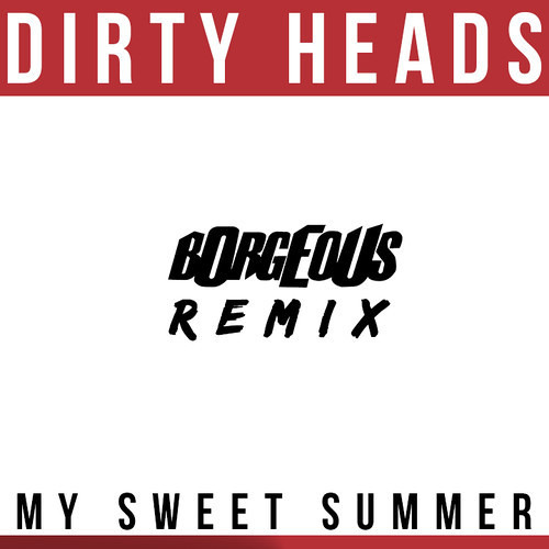 Dirty Heads - My Sweet Summer (Borgeous Remix) [Thissongissick.com Premiere] [Free Download]
