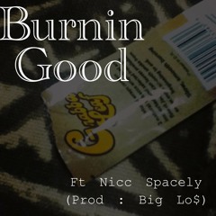 Burnin Good - ft Nicc Spacely (Prod BIG LO$)