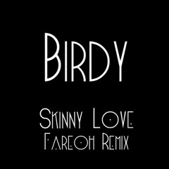 Birdy - Skinny Love (Fareoh Remix) [Thissongissick.com Premiere]