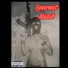 Ignorant Muzik (Rough )