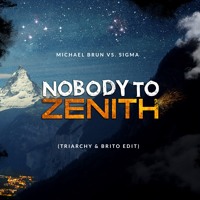 Michael Brun Vs. Sigma - Nobody To Zenith (Triarchy & Brito Edit)
