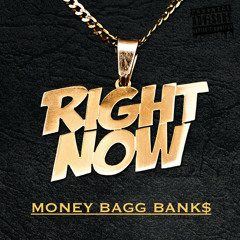 RIGHT NOW - MONEY BAGG BANK$ PROD BY DLECTRIC