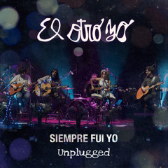 Siempre Fui Yo (Unplugged)