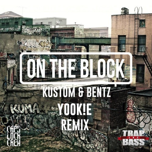 KUSTOM X BENTZ - On The Block (YOOK!E Remix)