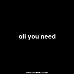 All You Need