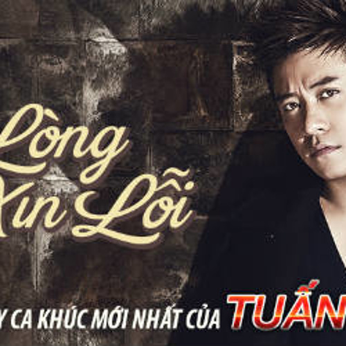 Thật Lòng Anh Xin Lỗi - Tuấn Hưng
