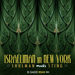 Shulman meets Sting - Israeliman In New York (El Gadzé Remix)