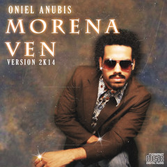 Oniel Anubis - Morena Ven [REMAKE] FREE DOWNLOAD