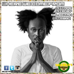 WHERE WE COME FROM MIXTAPE MIXED BY SELEKTAH ESTEBAN