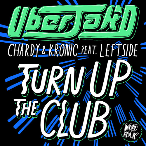 Turn Up The Club - Uberjakd, Chardy & Kronic feat. Leftside [OUT NOW]