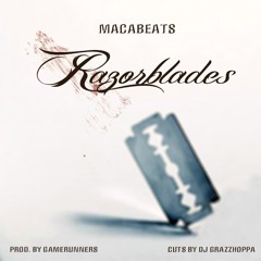 RAZORBLADES BY MACABEATS prod. by GAMERUNNERS ENT. scratches by DEEJAY GRAZZHOPPA