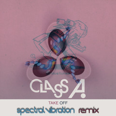 Class A - Take Off (Spectral Vibration Rmx)