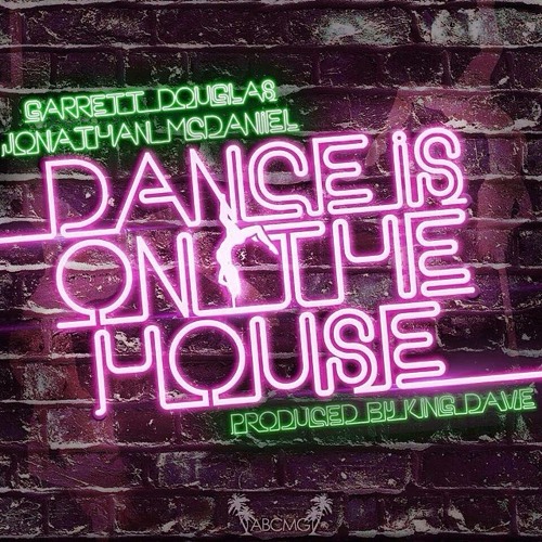 Garrett Douglas - Dance Is On The House (Ft. Jonathan McDaniel) (Dirty)
