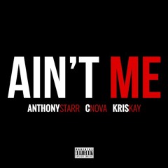 Anthony Starr - Ain't Me (feat. C-Nova & KrisKay)