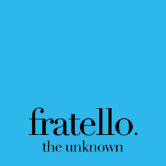 Fratello - The Unknown (Original Mix)