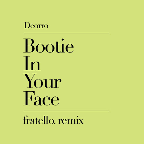 Listen to Deorro - Bootie In Your Face (Fratello Remix) by FRATELLO  (Official) in electro playlist online for free on SoundCloud