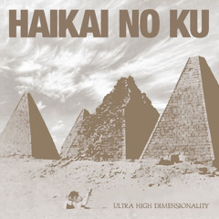 HaiKai No Ku: “Ultra High Dimensionality”