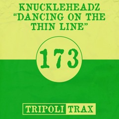 Knuckleheadz - Dancing On The Thin Line (Original Mix) [Tripoli Trax]