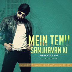 MEIN TENU SAMJHAVAN KI( ROCK) | RAMJI GULATI