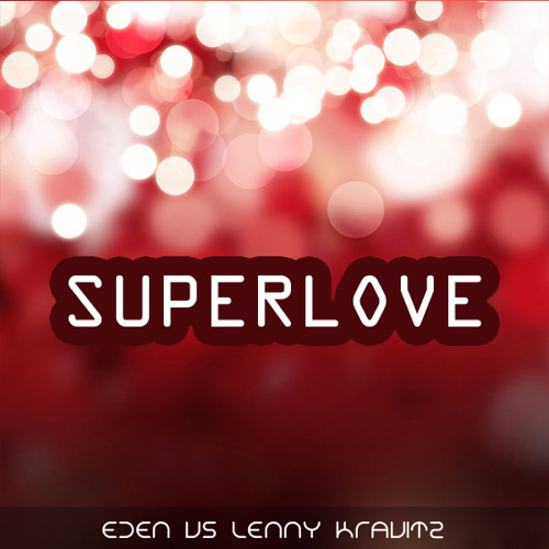 Eden vs Lenny Kravitz - Superlove (Radio Edit)