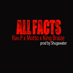 Motto ft. Rav.P & King Braize - All Facts (Produced by @Shugawater)