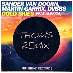 Sander Van Doorn, Martin Garrix & DVBBS - Gold Skies (Thoms Remix)