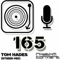 Rhythm Convert(ed) Podcast 165 with Tom Hades (Studio Mix)
