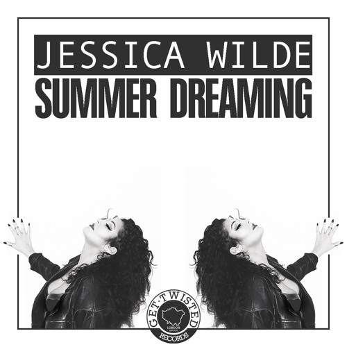 Jessica Wilde - Summer Dreaming [Get Twisted Records] Out Sept 21st on iTunes