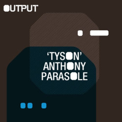 OUTPUT EXCLUSIVE TRACK | 'Tyson' - Anthony Parasole