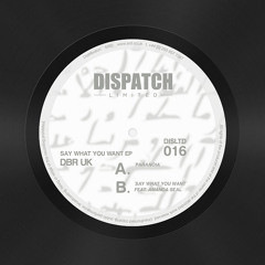 DBR UK - Say What You Want (feat. Amanda Seal) - Dispatch LTD 016 B (CLIP) - OUT NOW