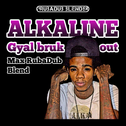 Gyal Bruk Out (Max RubaDub Blend) - Alkaline - *FREEDOWNLOAD*