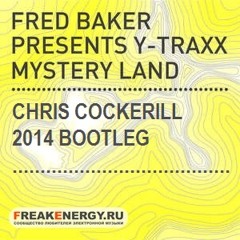 Fred Baker Pres. Y Traxx - Mystery Land (Chris Cockerill 2014 Bootleg)