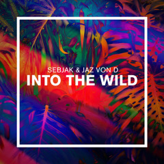 Sebjak & Jaz Von D - Into The Wild (Preview) - Out August 29th!