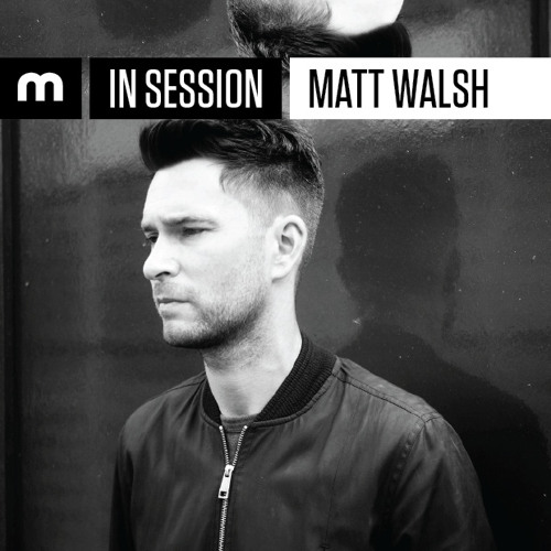 Stream In Session: Matt Walsh by Mixmag | Listen online for free on  SoundCloud