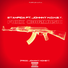 Stanpida Ft. Johnny M.O.N.E.Y. - Fukk #BOAMusic (prod. Johnny M.O.N.E.Y.)