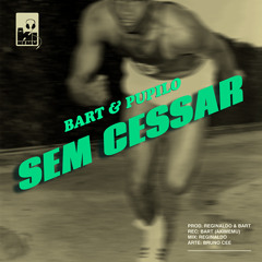 Bart & Pupilo - Sem Cessar (Prod. Reginaldo e Bart)