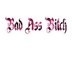 Bad Ass Bitch  Rellos