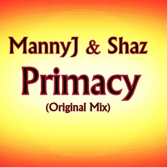 MannyJ & Shaz - Primacy (Original mix) [FREE DOWNLOAD]