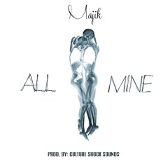 Majik - All Mine (Prod. By Culture Shock Sounds)
