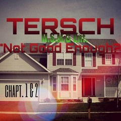 Tersch "Not Good Enough Chapter 1 & 2"