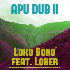 Loko Bonó Feat. Lober - Apu Dub II