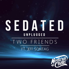 Sedated (Unplugged) - Two Friends ft. Jeff Sontag