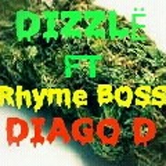 DIZZLË  FT RHYME BOSS),DIAGO D